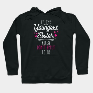 I am The Youngest Sister Rules Don't Apply To Me Hoodie